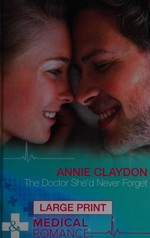 The doctor she'd never forget / by Annie Claydon.