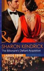 The billionaire's defiant acquisition / Sharon Kendrick.