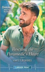 Rescuing the paramedic's heart / Emily Forbes.