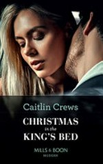 Christmas in the king's bed / Caitlin Crews.