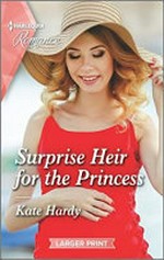 Surprise heir for the princess / Kate Hardy.