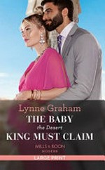The baby the desert king must claim / Lynne Graham.