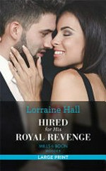Hired for his royal revenge / Lorraine Hall.