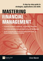 Mastering financial management : a step-by-step guide to strategies, applications and skills / Clive Marsh.