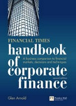 Handbook of corporate finance : a business companion to financial markets, decisions & techniques / Glen Arnold.