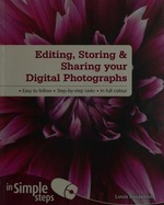 Editing, storing, and sharing your digital photographs in simple steps / Louis Benjamin.