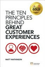 The ten principles behind great customer experiences / Matt Watkinson.