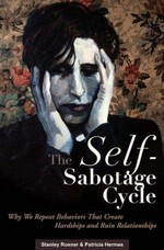 The self-sabotage cycle : why we repeat behaviors that create hardships and ruin relationships / Stanley Rosner, Patricia Hermes.