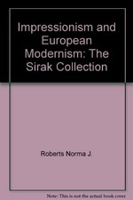 Impressionism and European modernism : the Sirak collection / with essays by Richard Brettell and Peter Selz ; catalogue entries by Richard Brettell ... [et al.] ; research and documentation by Leslie Stewart Curtis ; edited by Norma Roberts