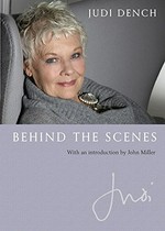 Behind the scenes / Judi Dench ; with an introduction by John Miller.