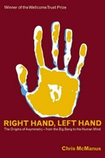 Right hand, left hand : the origins of asymmetry in brains, bodies, atoms and cultures / Chris McManus.