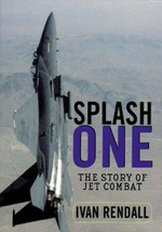 Splash one : the story of jet combat / Ivan Rendall.