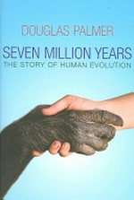 Seven million years : the story of human evolution / Douglas Palmer.