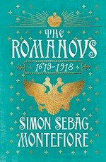 The Romanovs 1613-1918 / Simon Sebag Montefiore.