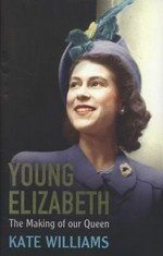 Young Elizabeth : the making of our queen / Kate Williams.