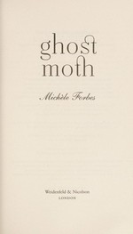 Ghost moth / Michele Forbes.
