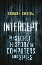 Intercept : the secret history of computers and spies / Gordon Corera.