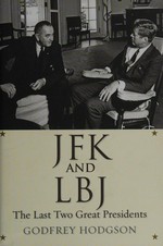 JFK and LBJ : the last two great presidents / Godfrey Hodgson.