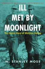 Ill met by moonlight : the classic story of wartime daring / W. Stanley Moss