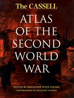 The Cassell atlas of the Second World War / editor, Peter Young ; cartographer, Richard Natkiel.