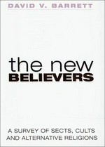 The new believers : a survey of sects, cults and alternative religions / David V. Barrett.