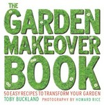 Garden makeover book / Toby Buckland ; photogrpahy by Howard Rice.