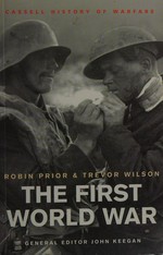 The First World War / Robin Prior and Trevor Wilson ; general editor, John Keegan.
