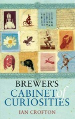 Brewer's cabinet of curiosities : an irresistibly browsable collection of bizarre and out-of-the-way information / Ian Crofton.