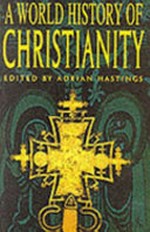 A world history of Christianity / edited by Adrian Hastings