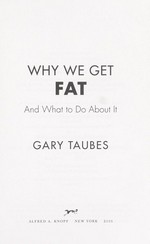 Why we get fat and what to do about it / Gary Taubes.