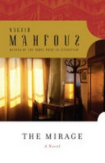 The mirage : a novel / Naguib Mahfouz ; translated from the Arabic by Nancy Roberts.