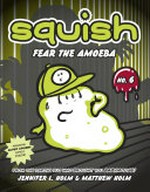 Fear the amoeba / by Jennifer L. Holm & Matthew Holm.