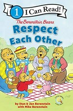 The Berenstain Bears respect each other / written by Stan & Jan Berenstain with Mike Berenstain.