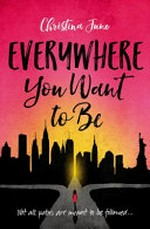 Everywhere you want to be / Christina June.