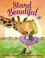Stand beautiful / written by Chloe Howard ; illustrated by Deborah Melmon.