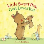 Little sweet pea, God loves you / illustrated by Kit Chase ; written by Annette Bourland.
