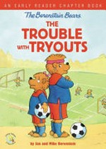 Berenstain Bears. Stan, Jan, and Mike Berenstain. The trouble with tryouts /