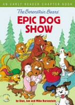 The Berenstain Bears' : epic dog show / by Stan, Jan, and Mike Berenstain.