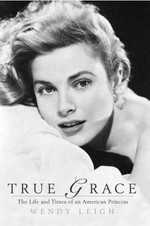 True Grace : the life and death of an American princess / Wendy Leigh.