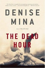 The dead hour : a novel / Denise Mina.