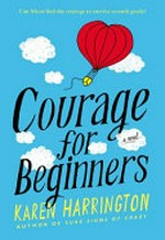 Courage for beginners / by Karen Harrington.