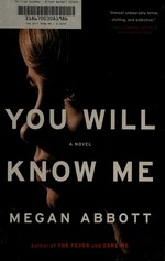 You will know me : a novel / Megan Abbott.