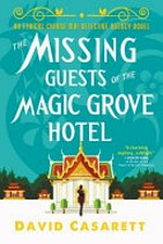 The missing guests of the Magic Grove Hotel : an Ethical Chiang Mai Detective Agency novel / David Casarett.
