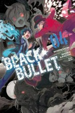 Black bullet. art by Morinohon ; original story by Shiden Kanzaki ; translation, Sheldon Drzka ; lettering, Abigail Blackman. 04 /