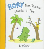 Rory the dinosaur wants a pet / Liz Climo.