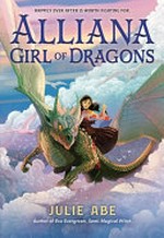 Alliana, girl of dragons / Julie Abe ; illustrated by Shan Jiang.