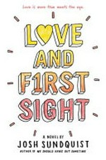 Love and first sight : a novel / by Josh Sundquist.