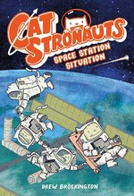 CatStronauts. by Drew Brockington. Book 3, Space station situation /