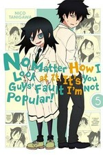No matter how I look at it, it's you guys' fault I'm not popular. presented by Nico Tanigawa. 5 /