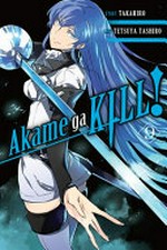 Akame ga kill! story, Takahiro ; art, Tetsuya Tashiro ; translation, Christine Dashiell. 9 /